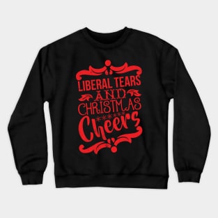 Liberal Tears and Christmas Cheers Crewneck Sweatshirt